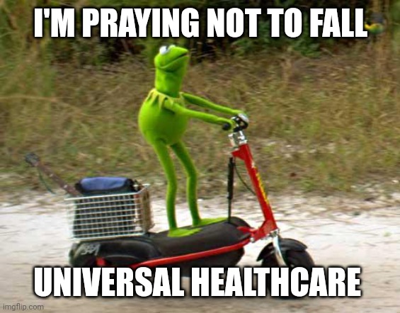 The next revolution | I'M PRAYING NOT TO FALL; UNIVERSAL HEALTHCARE | image tagged in kermit scooter | made w/ Imgflip meme maker