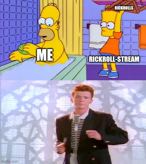 Rickroll(maybe) | RICKROLLS; RICKROLL-STREAM; ME | image tagged in bart hitting homer with a chair | made w/ Imgflip meme maker