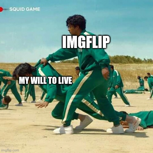 Uhhhh | IMGFLIP; MY WILL TO LIVE | made w/ Imgflip meme maker