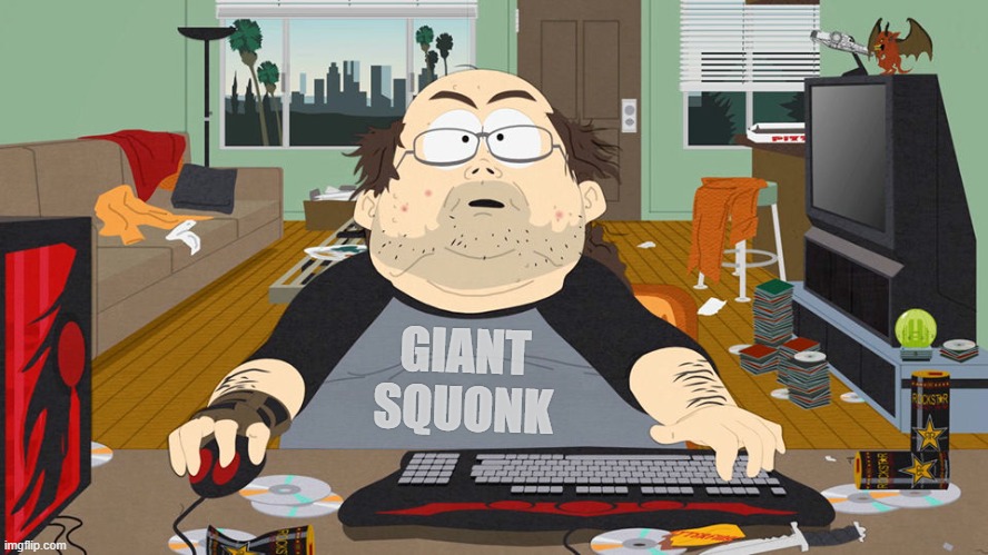 thanks asshole | GIANT
SQUONK | image tagged in fat guy south park computer,giant,idiot,moron,brainwashed,traitor | made w/ Imgflip meme maker