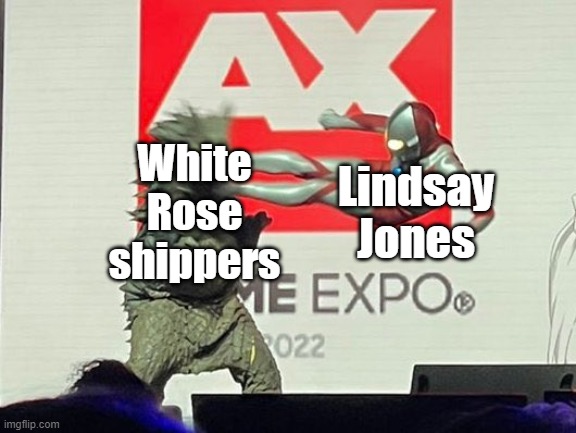Drop Kick Ultraman | Lindsay Jones; White Rose shippers | image tagged in drop kick ultraman | made w/ Imgflip meme maker