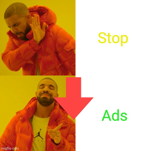 affiliation | Stop; Ads | image tagged in memes,drake hotline bling | made w/ Imgflip meme maker