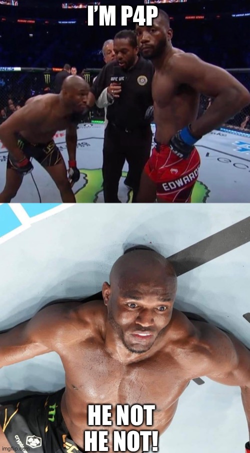 P4P | I’M P4P; HE NOT HE NOT! | image tagged in leon edwards vs kamaru usman,nightmare | made w/ Imgflip meme maker