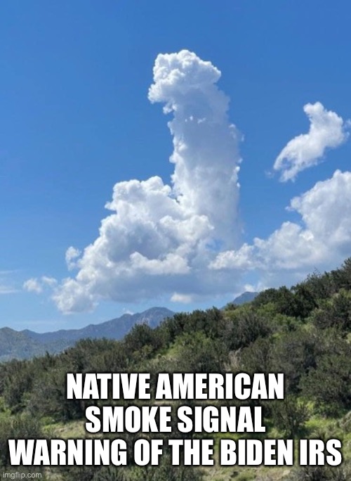 Native American warning | NATIVE AMERICAN SMOKE SIGNAL
WARNING OF THE BIDEN IRS | image tagged in divine intervention,memes,gifs,funny | made w/ Imgflip meme maker