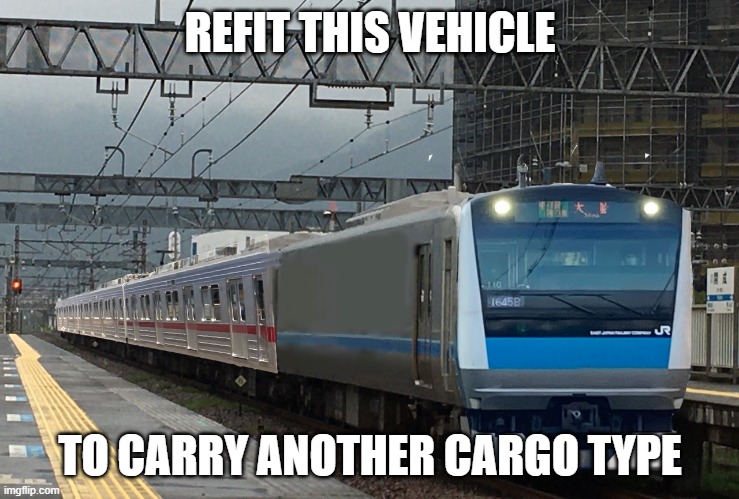  REFIT THIS VEHICLE; TO CARRY ANOTHER CARGO TYPE | image tagged in jr east,openttd,train | made w/ Imgflip meme maker