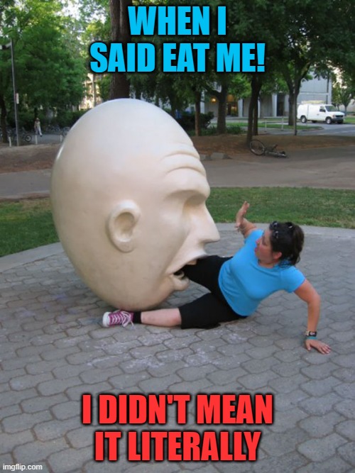 eat me | WHEN I SAID EAT ME! I DIDN'T MEAN IT LITERALLY | made w/ Imgflip meme maker