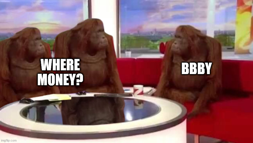 where monkey | WHERE MONEY? BBBY | image tagged in where monkey | made w/ Imgflip meme maker