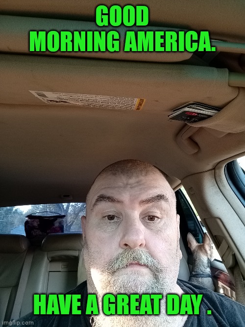 Good morning ? | GOOD MORNING AMERICA. HAVE A GREAT DAY . | image tagged in good morning | made w/ Imgflip meme maker