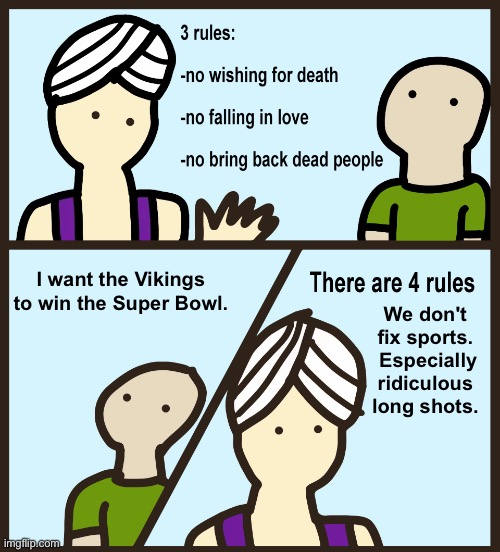 No fixing sports! | I want the Vikings to win the Super Bowl. We don't fix sports.  Especially ridiculous long shots. | image tagged in genie rules meme | made w/ Imgflip meme maker