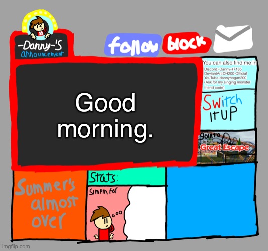 -Danny-‘s announcements | Good morning. | image tagged in -danny- s announcements | made w/ Imgflip meme maker