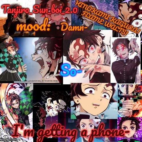 I'm normally supposed to get it at 14, but- | Damn-; So-; I'm getting a phone- | image tagged in tanjiro_sun_boi_2 0's temp | made w/ Imgflip meme maker