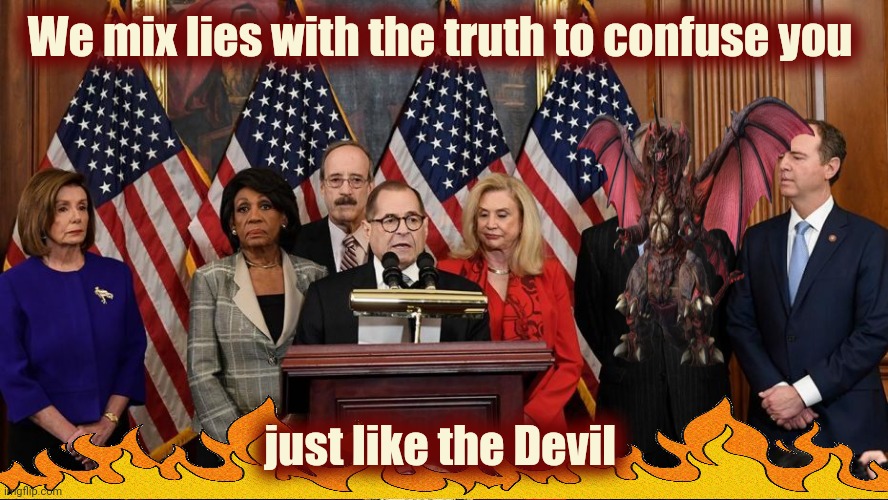 House Democrats | We mix lies with the truth to confuse you just like the Devil | image tagged in house democrats | made w/ Imgflip meme maker