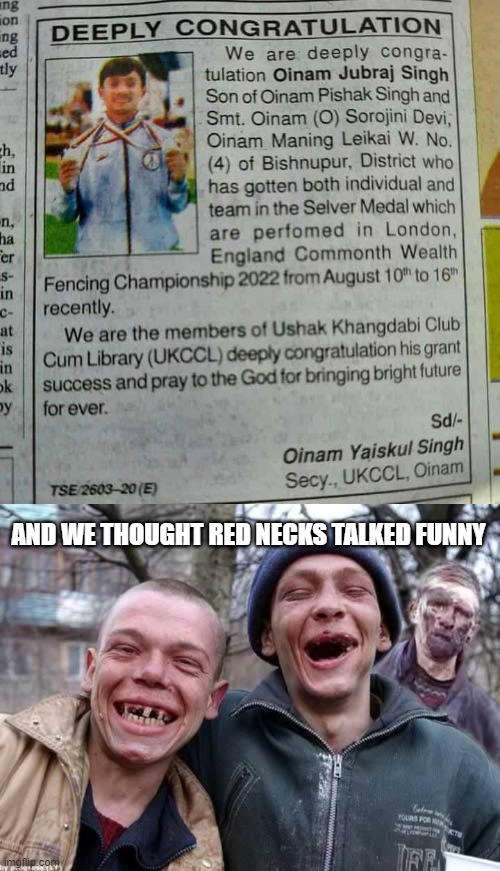 Deeply Congratulation | AND WE THOUGHT RED NECKS TALKED FUNNY | image tagged in red neck | made w/ Imgflip meme maker