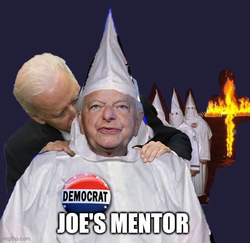 biden sniffs kkk | JOE'S MENTOR | image tagged in biden sniffs kkk | made w/ Imgflip meme maker