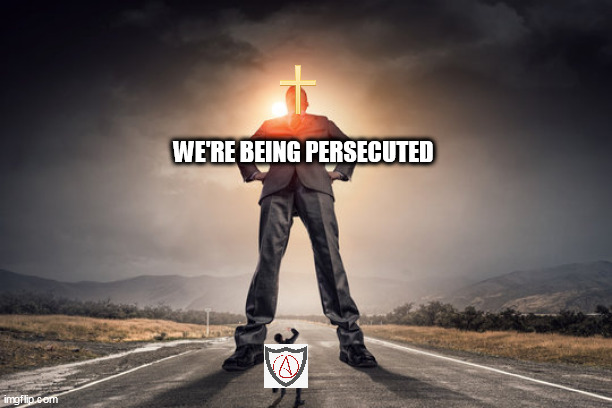 The Persecution That's Not Happening | WE'RE BEING PERSECUTED | image tagged in giant,persecution,majority,christianity,atheism,persecuted | made w/ Imgflip meme maker
