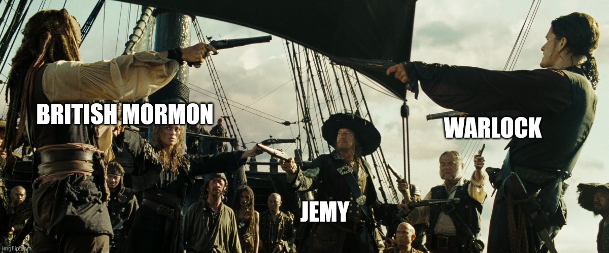 Pirates of the Caribbean gun pointing | WARLOCK JEMY BRITISH MORMON | image tagged in pirates of the caribbean gun pointing | made w/ Imgflip meme maker