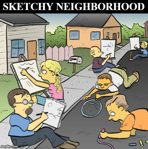 Don't Go Here | SKETCHY NEIGHBORHOOD | image tagged in eyeroll | made w/ Imgflip meme maker