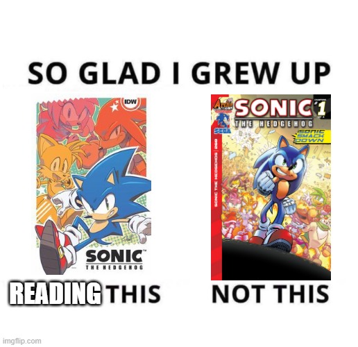 So glad I grew up doing this | READING | image tagged in so glad i grew up doing this,idw,archie,comics,sonic the hedgehog | made w/ Imgflip meme maker