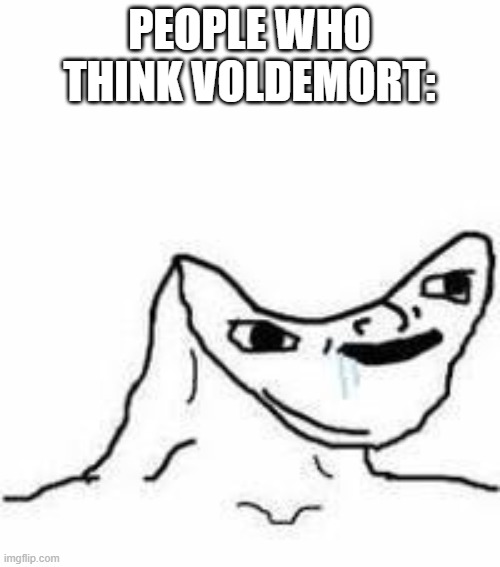 No brain | PEOPLE WHO THINK VOLDEMORT: | image tagged in no brain | made w/ Imgflip meme maker