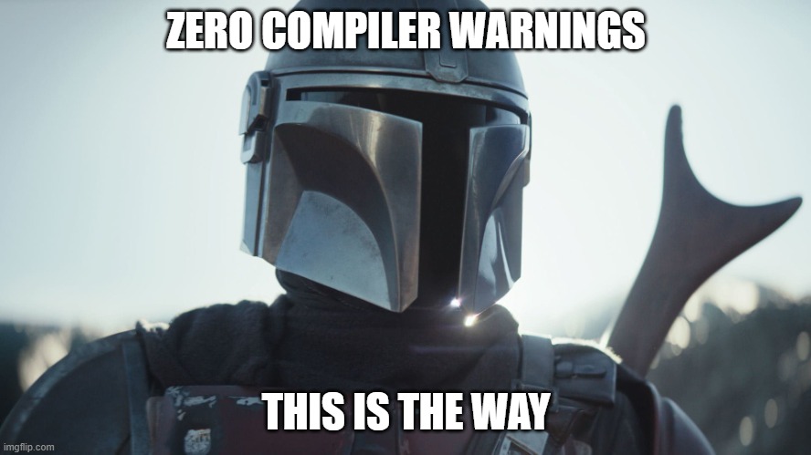 The Mandalorian. | ZERO COMPILER WARNINGS; THIS IS THE WAY | image tagged in the mandalorian | made w/ Imgflip meme maker