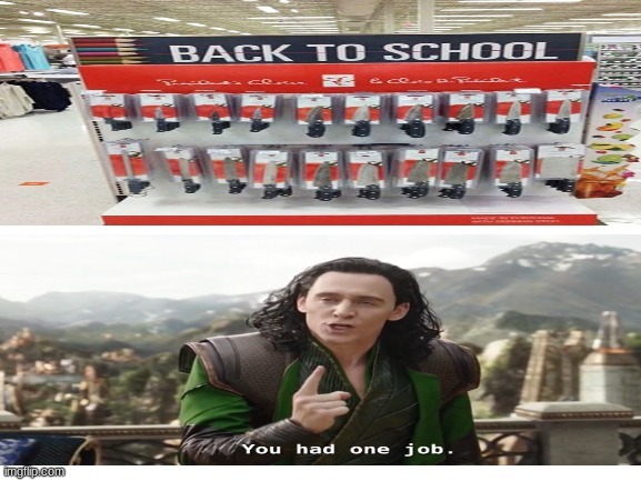 BACK TO SCHOOL BOIS | image tagged in you had one job just the one,you had one job | made w/ Imgflip meme maker