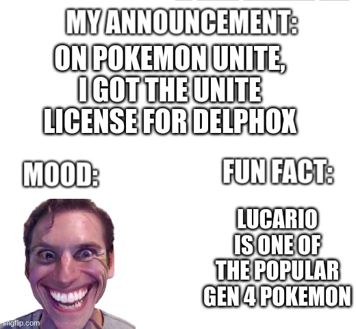 announcement | ON POKEMON UNITE, I GOT THE UNITE LICENSE FOR DELPHOX; LUCARIO IS ONE OF THE POPULAR GEN 4 POKEMON | image tagged in announcement | made w/ Imgflip meme maker