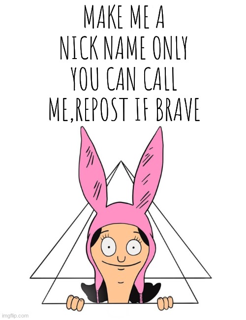 E | MAKE ME A NICK NAME ONLY YOU CAN CALL ME,REPOST IF BRAVE | image tagged in krustofski announcement temp 2 | made w/ Imgflip meme maker