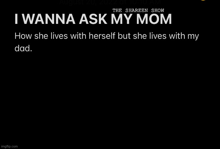 Mom ? |  THE SHAREEN SHOW | image tagged in motherquotes,hellquotes,abusequotes,crimes,mental health | made w/ Imgflip meme maker