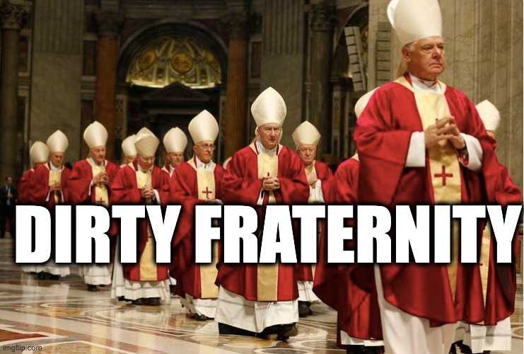 DIRTY FRATERNITY | image tagged in memes,catholic church,christians,violence against women,misogyny,history | made w/ Imgflip meme maker