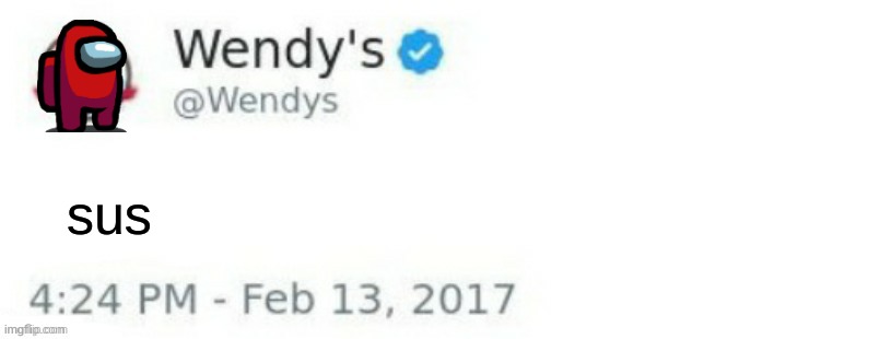 Wendy's Twitter | sus | image tagged in wendy's twitter | made w/ Imgflip meme maker