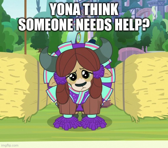 YONA THINK SOMEONE NEEDS HELP? | made w/ Imgflip meme maker