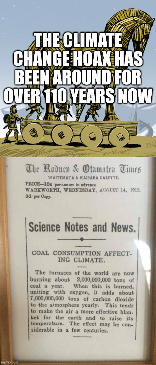 Trusting the "science" for over 110 years. | THE CLIMATE CHANGE HOAX HAS BEEN AROUND FOR OVER 110 YEARS NOW | image tagged in trojan horse,political meme,climate change,global warming | made w/ Imgflip meme maker