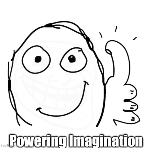 Powering Imagination | made w/ Imgflip meme maker