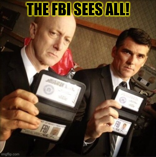 FBI | THE FBI SEES ALL! | image tagged in fbi | made w/ Imgflip meme maker