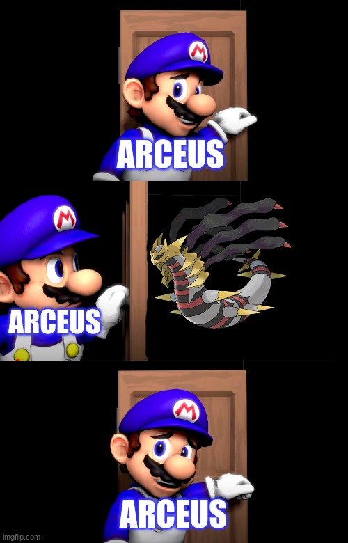 giratina be like | ARCEUS; ARCEUS; ARCEUS | image tagged in smg4 door with no text | made w/ Imgflip meme maker