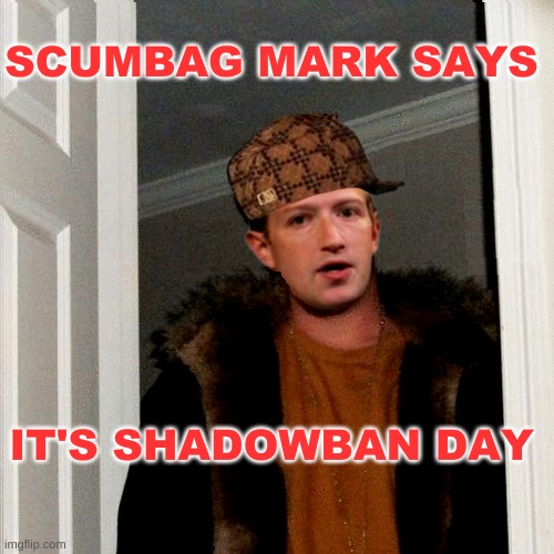 Scumbag Markie Z | SCUMBAG MARK SAYS; IT'S SHADOWBAN DAY | image tagged in scumbag markie z,scumbag steve,scumbag,facebook,censorship,simba shadowy place | made w/ Imgflip meme maker