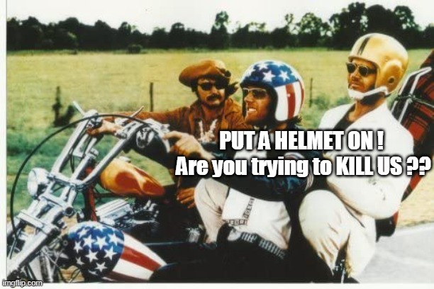 PUT A HELMET ON ! 
Are you trying to KILL US ?? | made w/ Imgflip meme maker