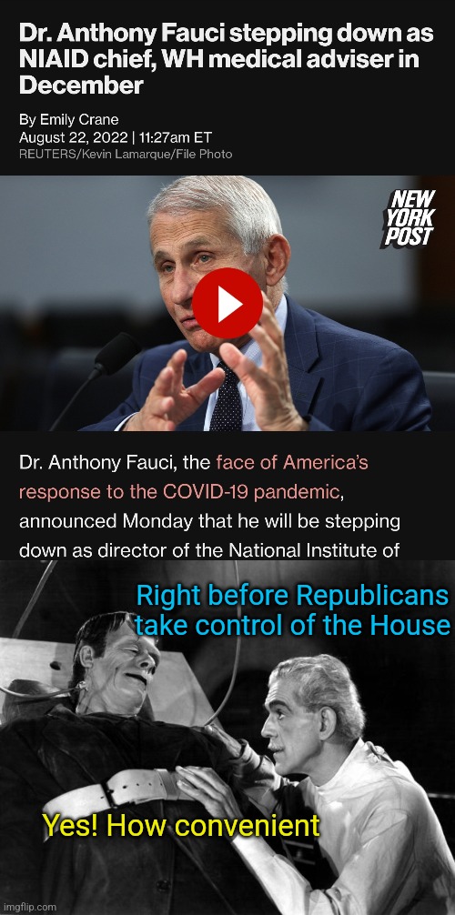 If I cannot inspire love, I will cause fear! | Right before Republicans take control of the House; Yes! How convenient | image tagged in dr frankenstein,dr fauci,covid-19,frankenstein | made w/ Imgflip meme maker