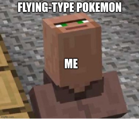 flying pokemon | FLYING-TYPE POKEMON; ME | image tagged in minecraft villager looking up | made w/ Imgflip meme maker
