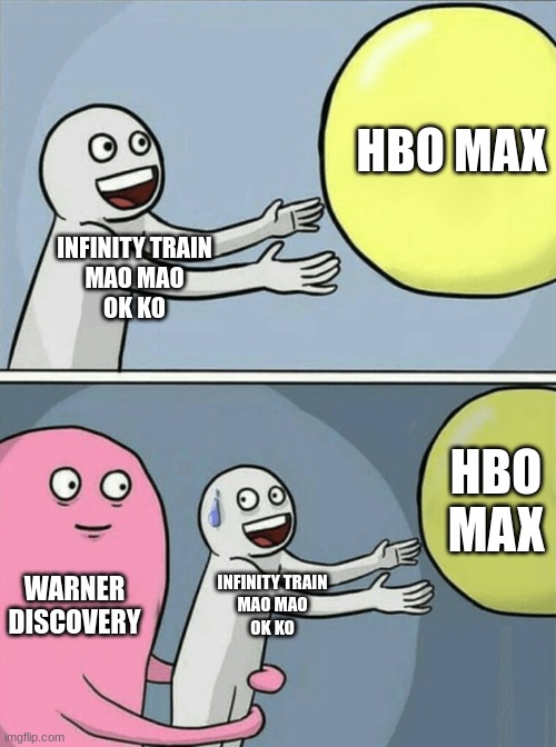 The cartoon purge in a nutshell | HBO MAX; INFINITY TRAIN
MAO MAO
OK KO; HBO MAX; WARNER DISCOVERY; INFINITY TRAIN
MAO MAO
OK KO | image tagged in memes,running away balloon | made w/ Imgflip meme maker