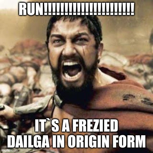 legends arceus | RUN!!!!!!!!!!!!!!!!!!!!!! IT`S A FREZIED DAILGA IN ORIGIN FORM | image tagged in this is sparta | made w/ Imgflip meme maker