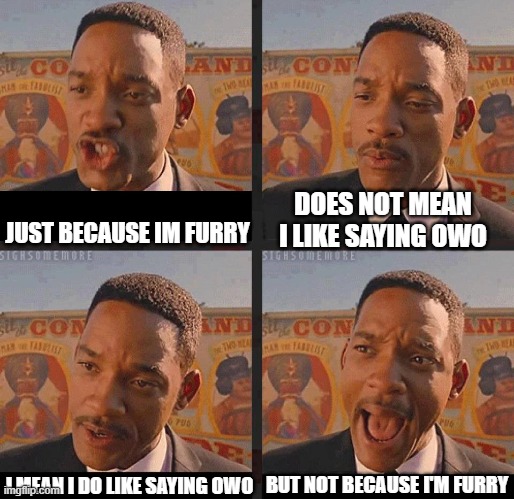 this is a yes | DOES NOT MEAN I LIKE SAYING OWO; JUST BECAUSE IM FURRY; BUT NOT BECAUSE I'M FURRY; I MEAN I DO LIKE SAYING OWO | image tagged in but not because i'm black,owo | made w/ Imgflip meme maker