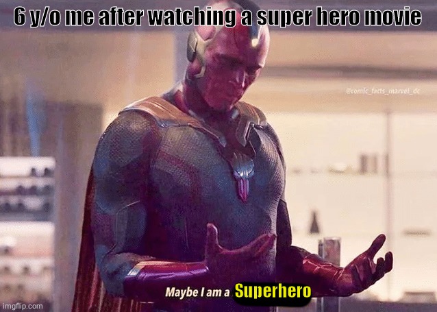 Relatable anyone? | 6 y/o me after watching a super hero movie; Superhero | image tagged in maybe i am a monster blank | made w/ Imgflip meme maker