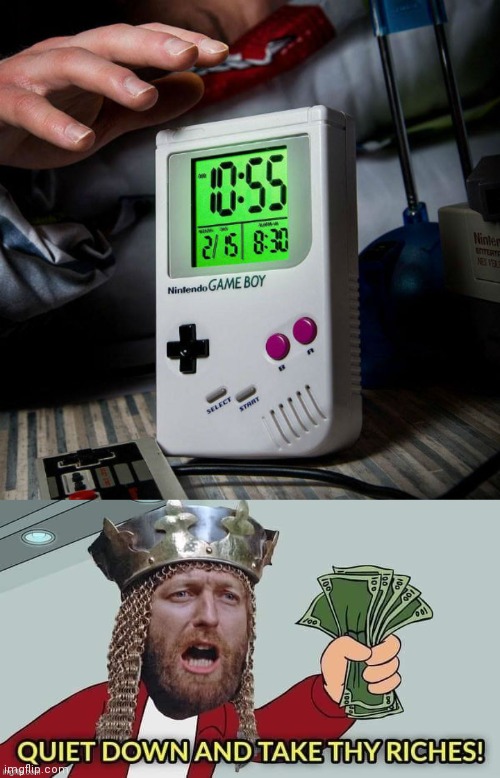 Game Boy clock | image tagged in quiet down and take thy riches,gaming,game boy,alarm clock,memes,nintendo | made w/ Imgflip meme maker