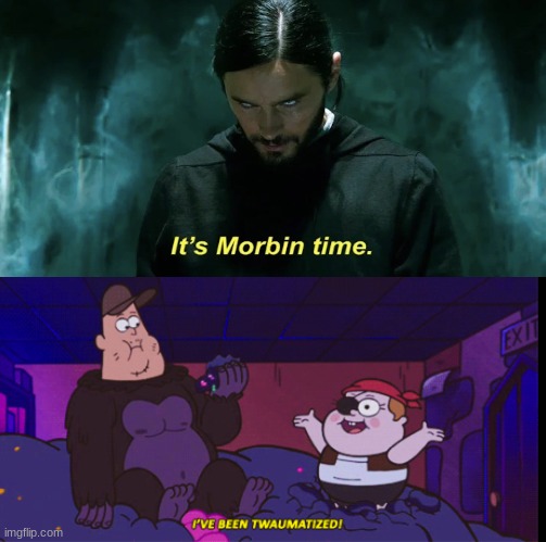 image tagged in i've been twamatized,morbius,its morbing time | made w/ Imgflip meme maker