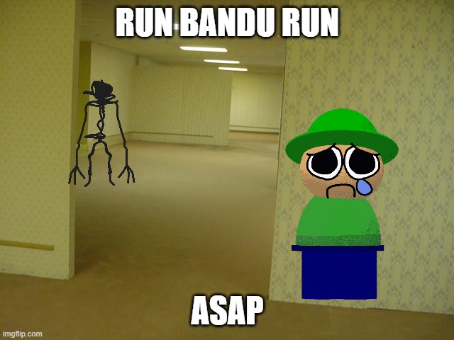 The Backrooms | RUN BANDU RUN; ASAP | image tagged in the backrooms | made w/ Imgflip meme maker