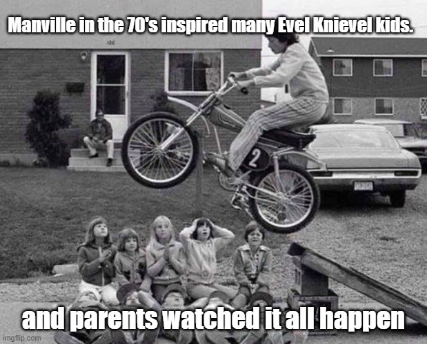 Manville's Evel Knievels |  Manville in the 70's inspired many Evel Knievel kids. and parents watched it all happen | image tagged in manville strong,manville nj,lisa payne | made w/ Imgflip meme maker