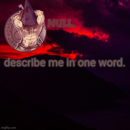 describe me in one word. | made w/ Imgflip meme maker