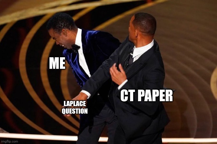 College exam | ME; CT PAPER; LAPLACE QUESTION | image tagged in will smith slap | made w/ Imgflip meme maker