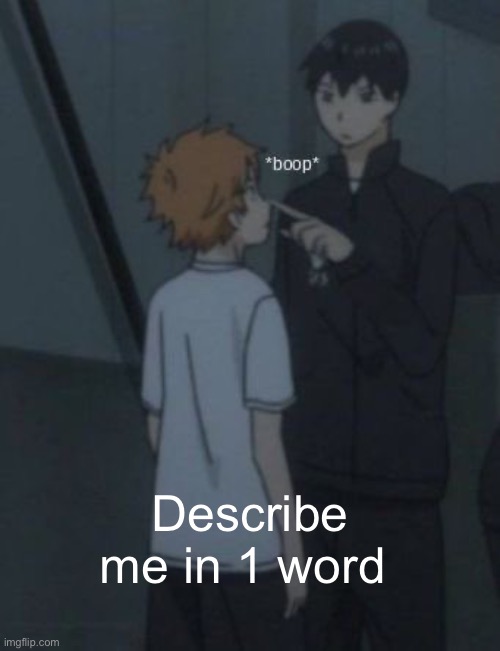 Boop | Describe me in 1 word | image tagged in boop | made w/ Imgflip meme maker